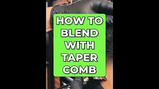 How To Blend With A Taper Comb