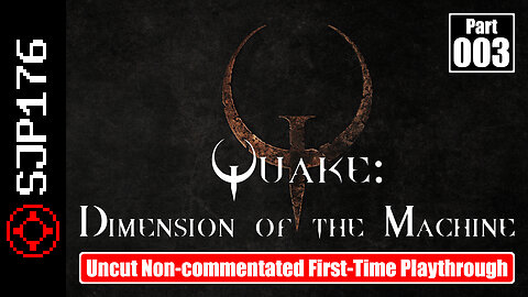 Quake: Dimension of the Machine—Part 003—Uncut Non-commentated First-Time Playthrough