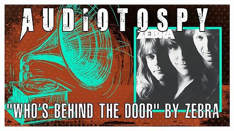 Audiotopsy: "Who's Behind the Door?" by Zebra