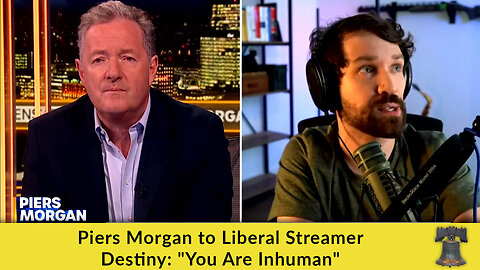 Piers Morgan to Liberal Streamer Destiny: "You Are Inhuman"