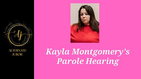 Kayla Montgomery's Parole Hearing 3/7/24