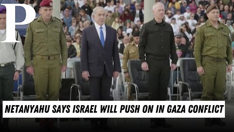 Netanyahu says Israel will push on in Gaza conflict