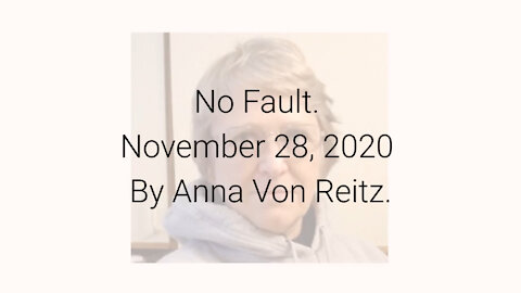 No Fault November 28, 2020 By Anna Von Reitz