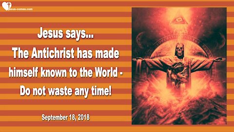 The Antichrist has made himself known to the World... Do not waste Time ! ❤️ Love Letter from Jesus