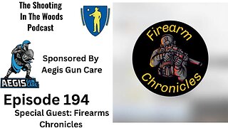 The Shooting In The Woods Podcast Episode 194 With Firearms Chronicles