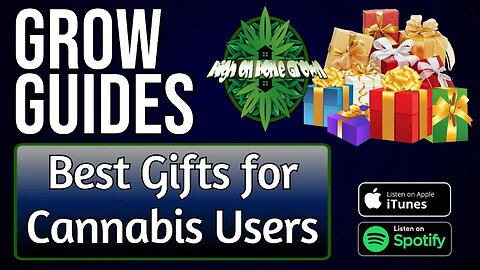 Gifts for Cannabis Users | Grow Guides Episode 45