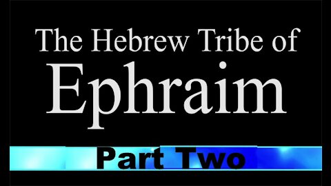 The Last Days Pt 22 - Ephraim Pt 2