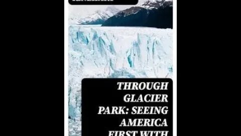 Through Glacier Park; Seeing America First With Howard Eaton by Mary Roberts Rinehart - Audiobook