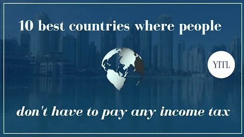 10 best countries where people don't have to pay any income tax
