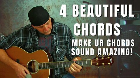 Four Beautiful Chords - Make Your Chords Sound Amazing - Easy Hacks