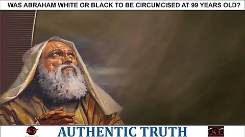 Was Abraham white or black to be circumcised at 99 years old?