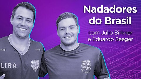 JÚLIO BIRKNER E EDUARDO SEEGER | Nadador e Técnico - Ep.313