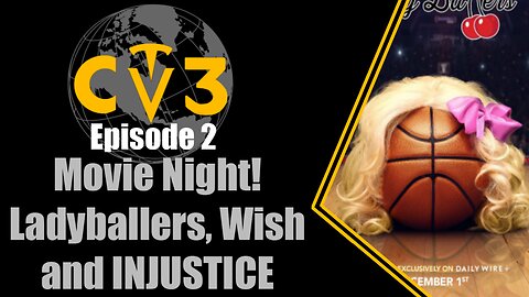 C3TV- Episode 2: Movie Night! Wish, LadyBallers and INJUSTICE