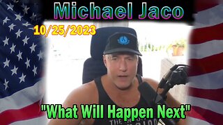 Michael Jaco HUGE Intel 10-25-23: "What Will Happen Next"