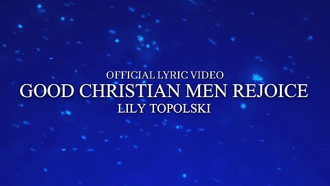 Lily Topolski - Good Christian Men Rejoice (Official Lyric Video)