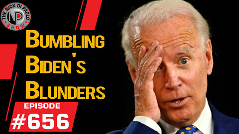 Bumbling Biden's Blunders | Nick Di Paolo Show #656