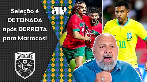 "Cara, a Seleção Brasileira é UM CATADO! LEVOU OLÉ de Marrocos, e EU DIGO que..." Brasil é DETONADO!