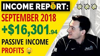 INCOME REPORT 💰 September 2018 | +$16,301.94 Passive Income PROFIT! Keep Grinding!