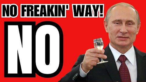 War in Russia: NO FREAKIN' WAY! NO!!
