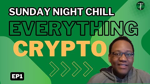 Sunday Night Chill: Everything Crypto – EP1