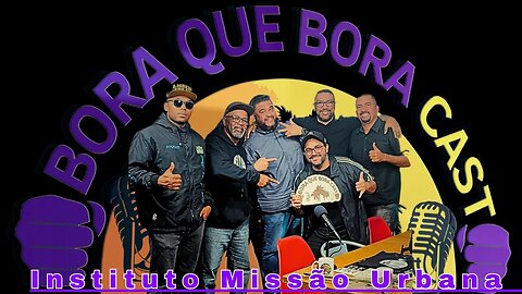 Bora que Bora Cast #26: Instituto Missão Urbana