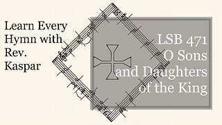LSB 471 O Sons and Daughters of the King ( Lutheran Service Book )