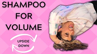 Shampoo Your Hair For Volume | UPSIDE DOWN?
