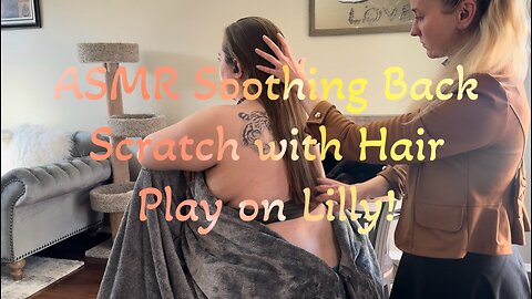 ADMR Soothing Back Scratch and Hair Play on Lilly!