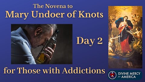 Day 2 Novena to Mary Undoer of Knots - Praying for Those Struggling with Addictions - With Words