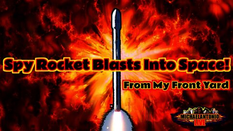 See The Spy Rocket Blast Into Space From My Front Yard!
