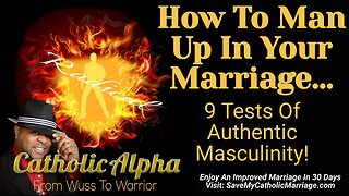 How To Man Up In Your Marriage: 9 Tests Of Authentic Masculinity To Win Her Love (ep 114)