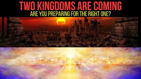 Two kingdoms are coming. Are you preparing for the right one?