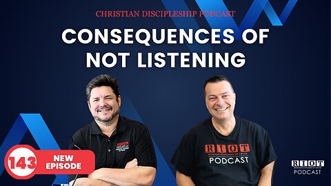 Consequences of Not Listening | Riot Podcast Ep 143 | Christian Podcast