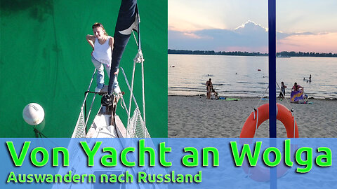 (242) Von der Yacht an die Wolga | Auswanderung nach Russland | AUSWANDERN PER YACHT 6