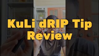 KuLi dRIP Tip Review - Super Easy to Use
