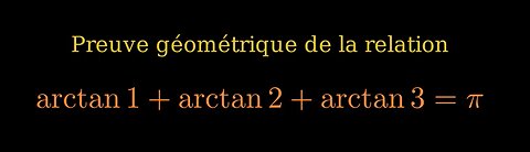 arctan 1 + arctan 2 + arctan 3 = π une preuve géométrique