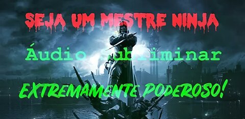 Super Combo Seja um Mestre Ninja[Pedido de um Inscrito]-Áudio Subliminar(GodSubliminal)