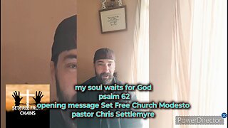 my soul waits for God psalm 62 opening message Set Free Church Modesto pastor Chris Settlemyre