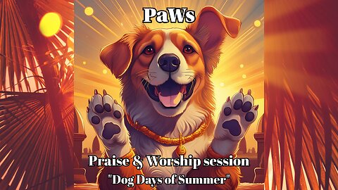 PaWs ~ Dog Days of Summer