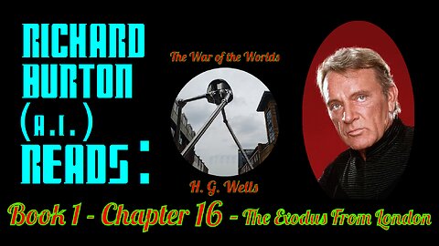 Ep. 16 - Richard Burton (A.I.) Reads : "The War of the Worlds" by H. G. Wells