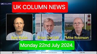 UK Column News - Monday 22nd July 2024.