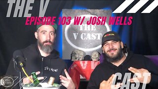 The V Cast - Episode 103 - Non Aggro w/ Josh Wells
