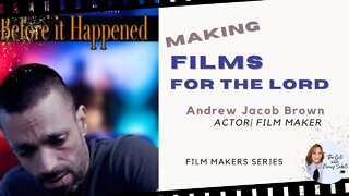 Making Films For The Lord with Andrew Jacob Brown, Actor and Film Maker
