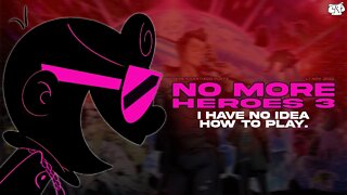 I HAVE NO IDEA HOW TO PLAY | No More Heroes III (First Impressions)