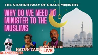 USAMA DAKDOK , HATUN TASH & ADAM SEEKER- Why Do We Need to Minister to the Muslims