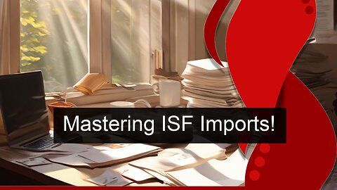 Mastering the ISF Importer Game: Your Key Responsibilities Unveiled!