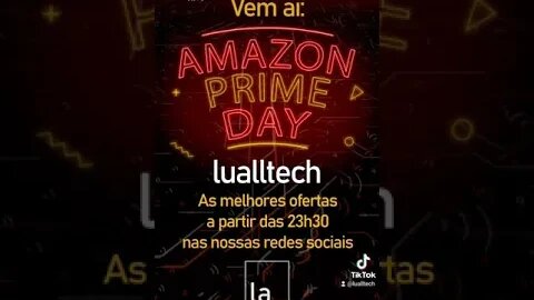 Vem aí: Amazon Prime Day no lualltech. As melhores ofertas em nossas redes!