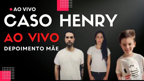 CASO HENRY - DEPOIMENTO MÃE - PARTE 2 - AO VIVO