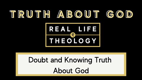 Real Life Theology: Truth About God Question #3
