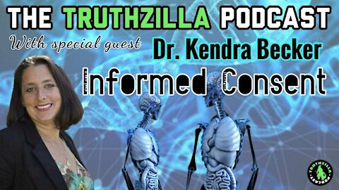 Truthzilla Podcast #029 - Dr. Kendra Becker - Informed Consent